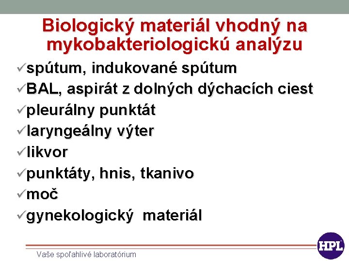 Biologický materiál vhodný na mykobakteriologickú analýzu üspútum, indukované spútum üBAL, aspirát z dolných dýchacích