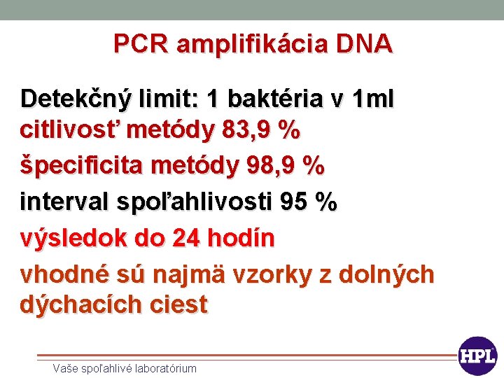 PCR amplifikácia DNA Detekčný limit: 1 baktéria v 1 ml citlivosť metódy 83, 9