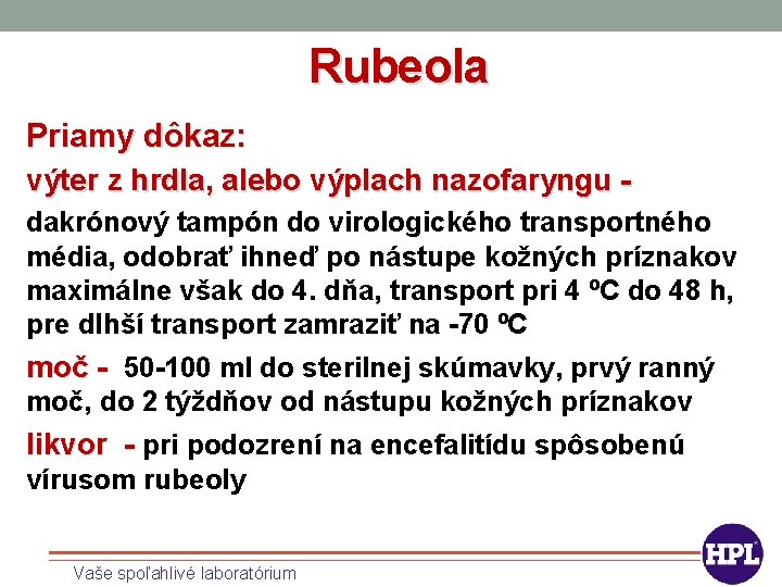 Rubeola Priamy dôkaz: výter z hrdla, alebo výplach nazofaryngu - dakrónový tampón do virologického