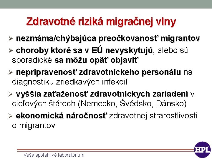 Zdravotné riziká migračnej vlny Ø nezmáma/chýbajúca preočkovanosť migrantov Ø choroby ktoré sa v EÚ