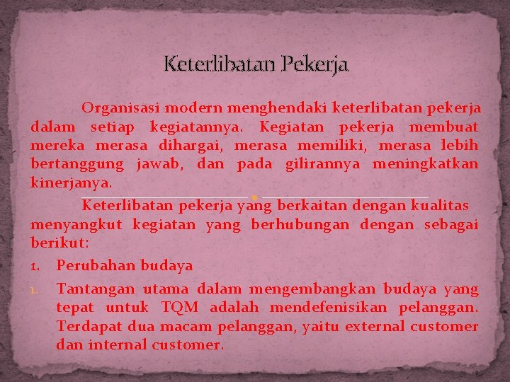 Keterlibatan Pekerja Organisasi modern menghendaki keterlibatan pekerja dalam setiap kegiatannya. Kegiatan pekerja membuat mereka