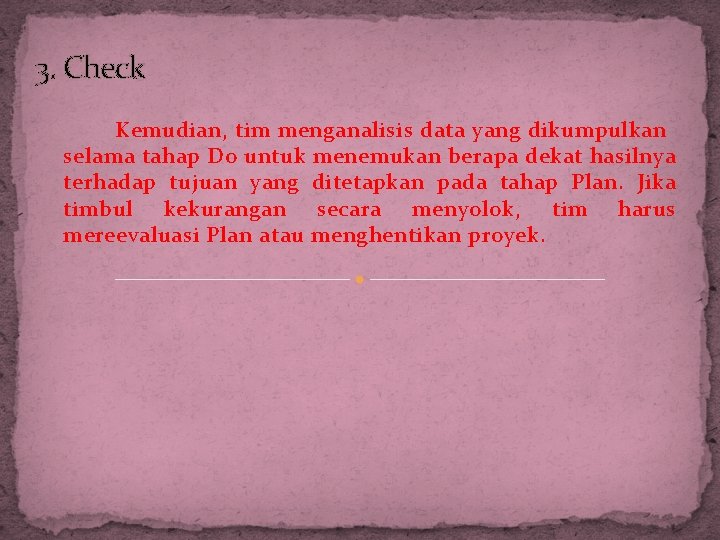 3. Check Kemudian, tim menganalisis data yang dikumpulkan selama tahap Do untuk menemukan berapa