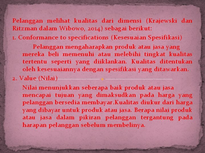 Pelanggan melihat kualitas dari dimensi (Krajewski dan Ritzman dalam Wibowo, 2014) sebagai berikut: 1.