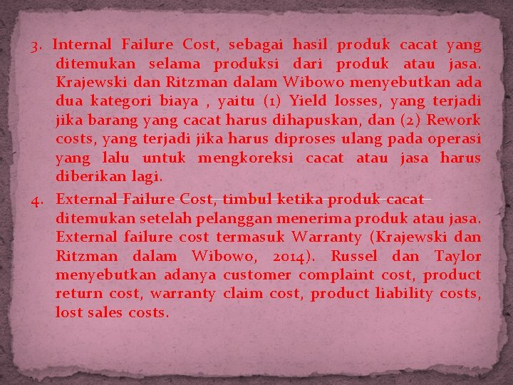 3. Internal Failure Cost, sebagai hasil produk cacat yang ditemukan selama produksi dari produk