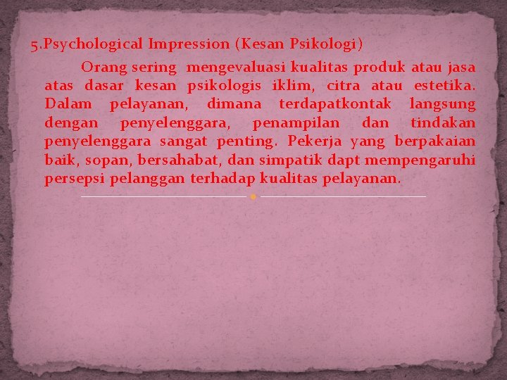 5. Psychological Impression (Kesan Psikologi) Orang sering mengevaluasi kualitas produk atau jasa atas dasar