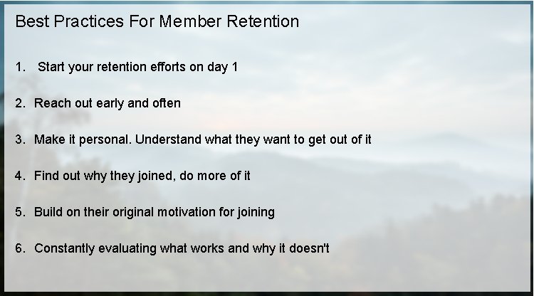 Best Practices For Member Retention 1. Start your retention efforts on day 1 2.