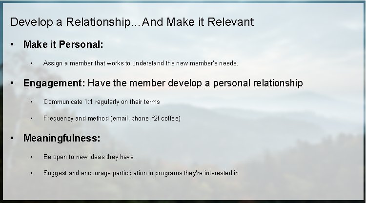 Develop a Relationship…And Make it Relevant • Make it Personal: • Assign a member