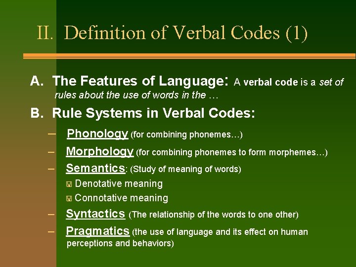 II. Definition of Verbal Codes (1) A. The Features of Language: A verbal code