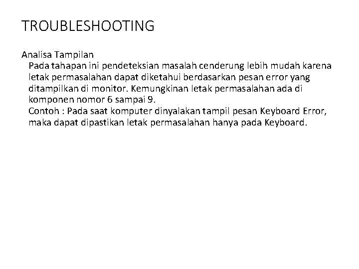 TROUBLESHOOTING Analisa Tampilan Pada tahapan ini pendeteksian masalah cenderung lebih mudah karena letak permasalahan