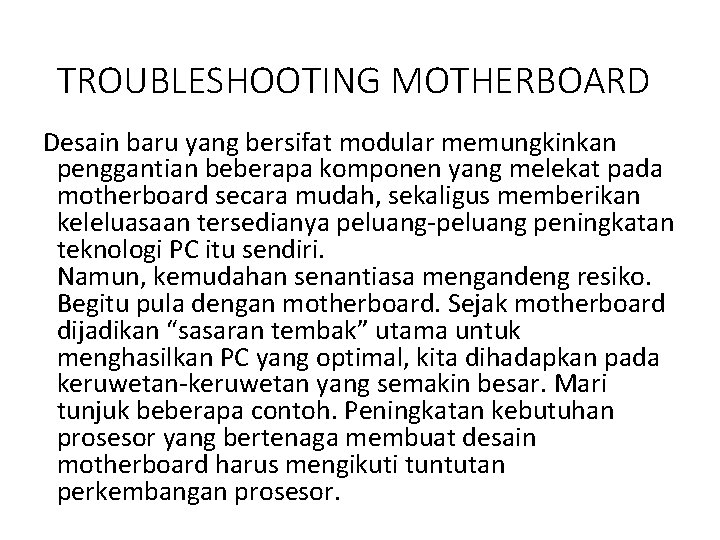 TROUBLESHOOTING MOTHERBOARD Desain baru yang bersifat modular memungkinkan penggantian beberapa komponen yang melekat pada