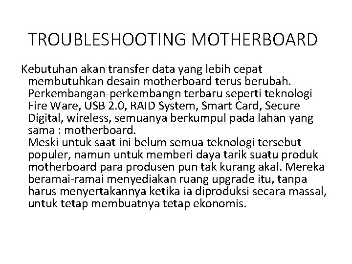 TROUBLESHOOTING MOTHERBOARD Kebutuhan akan transfer data yang lebih cepat membutuhkan desain motherboard terus berubah.
