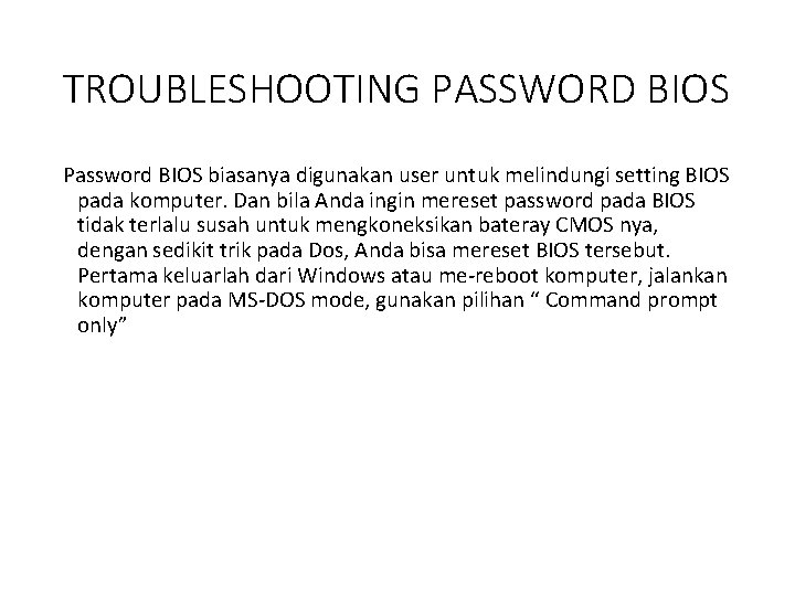 TROUBLESHOOTING PASSWORD BIOS Password BIOS biasanya digunakan user untuk melindungi setting BIOS pada komputer.