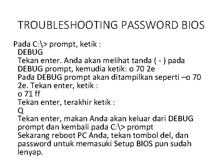 TROUBLESHOOTING PASSWORD BIOS Pada C: > prompt, ketik : DEBUG Tekan enter. Anda akan
