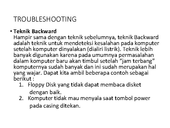 TROUBLESHOOTING • Teknik Backward Hampir sama dengan teknik sebelumnya, teknik Backward adalah teknik untuk