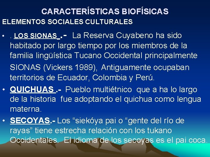 CARACTERÍSTICAS BIOFÍSICAS ELEMENTOS SOCIALES CULTURALES . - La Reserva Cuyabeno ha sido habitado por