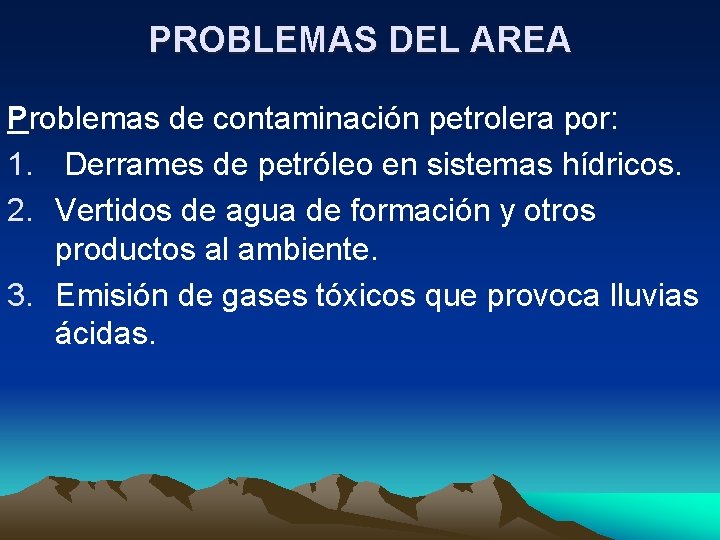 PROBLEMAS DEL AREA Problemas de contaminación petrolera por: 1. Derrames de petróleo en sistemas