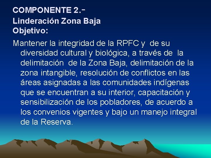 COMPONENTE 2. - Linderación Zona Baja Objetivo: Mantener la integridad de la RPFC y