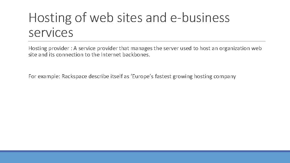 Hosting of web sites and e-business services Hosting provider : A service provider that