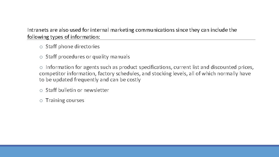 Intranets are also used for internal marketing communications since they can include the following