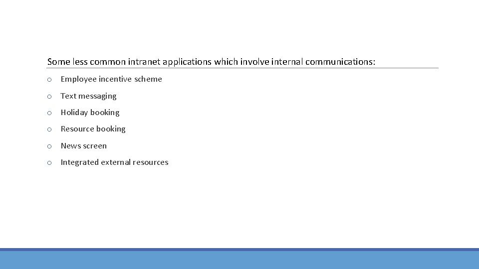 Some less common intranet applications which involve internal communications: o Employee incentive scheme o