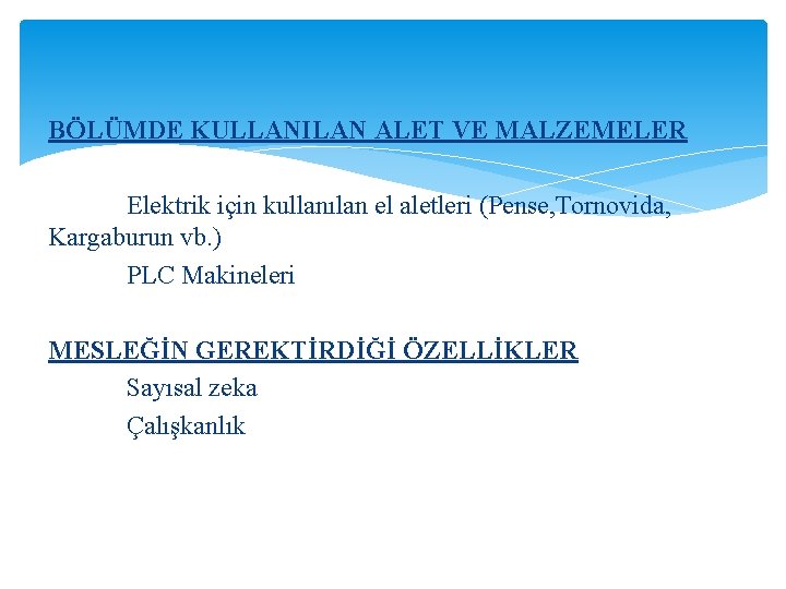 BÖLÜMDE KULLANILAN ALET VE MALZEMELER Elektrik için kullanılan el aletleri (Pense, Tornovida, Kargaburun vb.