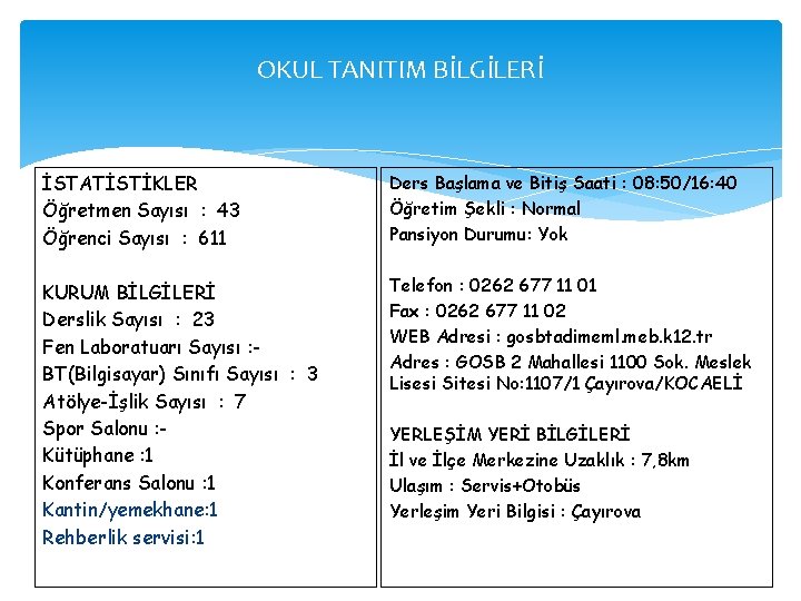 OKUL TANITIM BİLGİLERİ İSTATİSTİKLER Öğretmen Sayısı : 43 Öğrenci Sayısı : 611 Ders Başlama