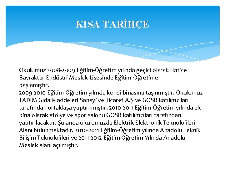 KISA TARİHÇE Okulumuz 2008 -2009 Eğitim-Öğretim yılında geçici olarak Hatice Bayraktar Endüstri Meslek Lisesinde