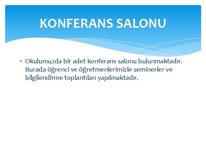 KONFERANS SALONU Okulumuzda bir adet konferans salonu bulunmaktadır. Burada öğrenci ve öğretmenlerimizle seminerler ve