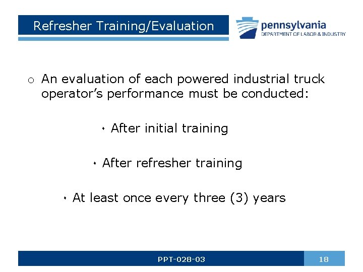Refresher Training/Evaluation o An evaluation of each powered industrial truck operator’s performance must be