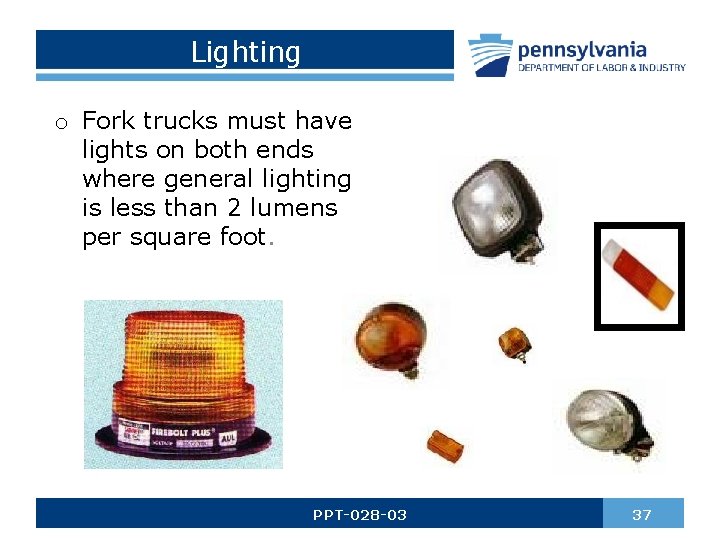 Lighting o Fork trucks must have lights on both ends where general lighting is