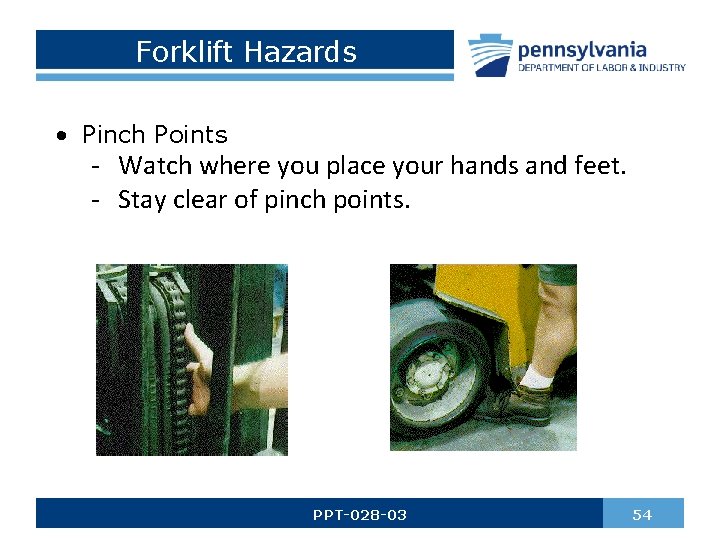 Forklift Hazards • Pinch Points - Watch where you place your hands and feet.