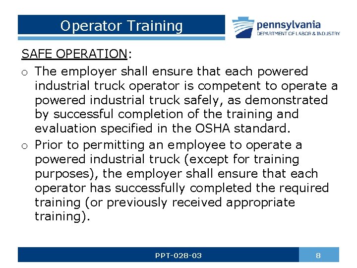 Operator Training SAFE OPERATION: o The employer shall ensure that each powered industrial truck