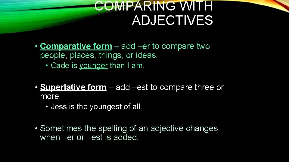 COMPARING WITH ADJECTIVES • Comparative form – add –er to compare two people, places, COMPARING WITH ADJECTIVES • Comparative form – add –er to compare two people, places,