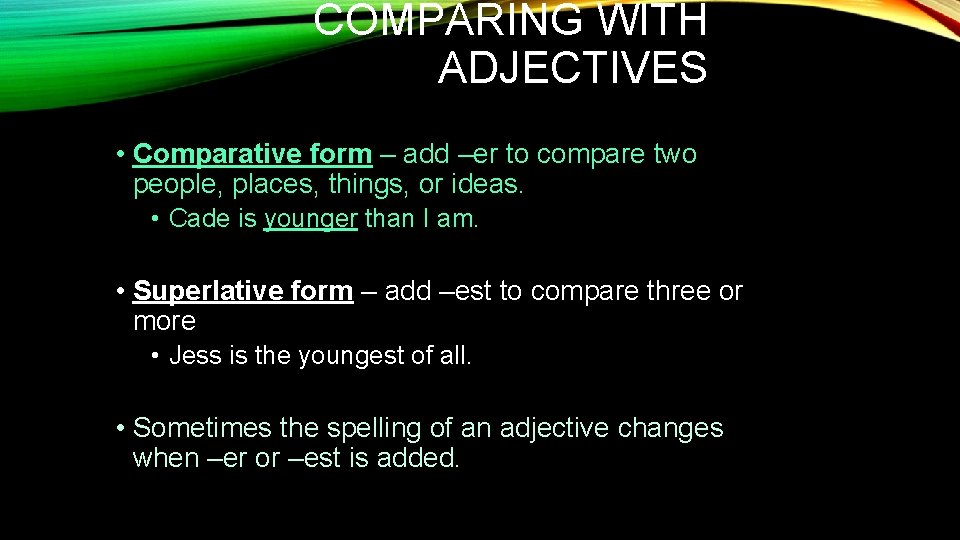 COMPARING WITH ADJECTIVES • Comparative form – add –er to compare two people, places,