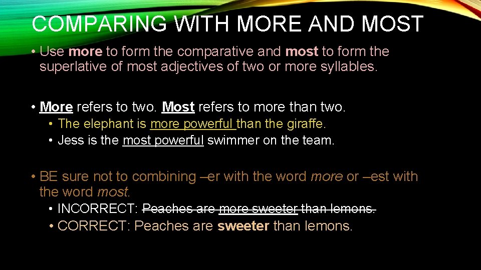 COMPARING WITH MORE AND MOST • Use more to form the comparative and most