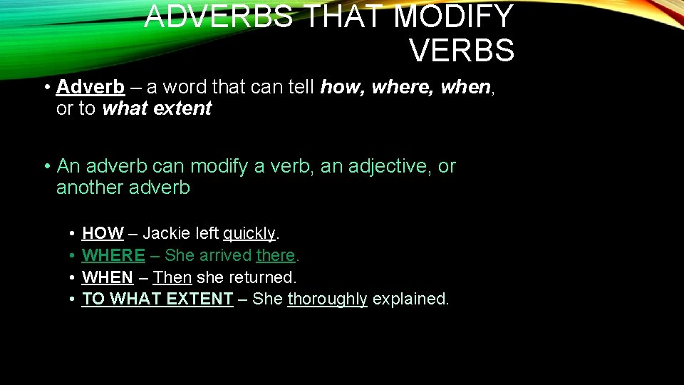 ADVERBS THAT MODIFY VERBS • Adverb – a word that can tell how, where,