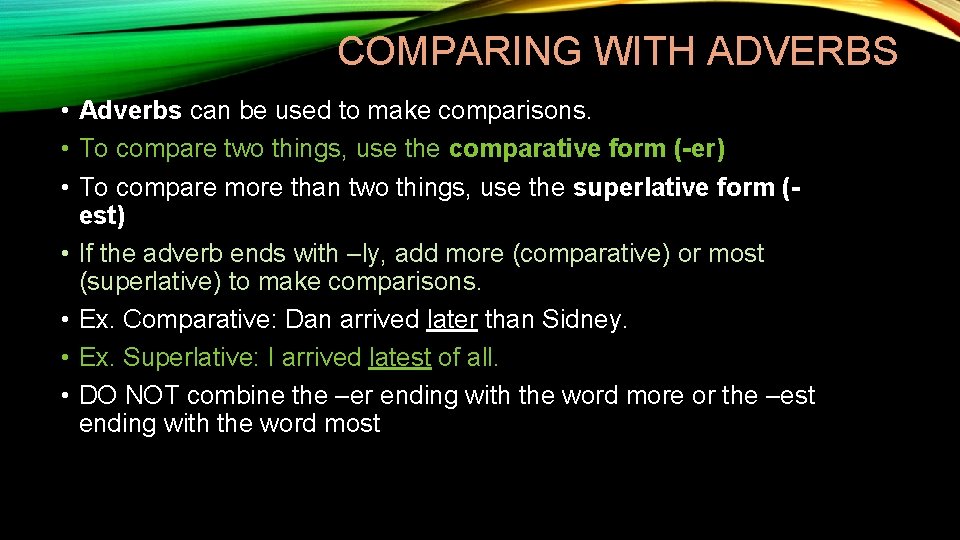 COMPARING WITH ADVERBS • Adverbs can be used to make comparisons. • To compare