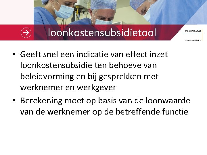 loonkostensubsidietool • Geeft snel een indicatie van effect inzet loonkostensubsidie ten behoeve van beleidvorming