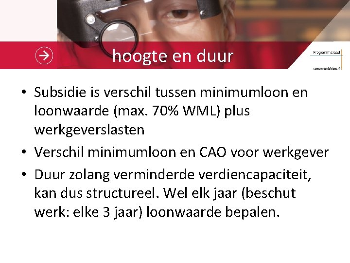 hoogte en duur • Subsidie is verschil tussen minimumloon en loonwaarde (max. 70% WML)