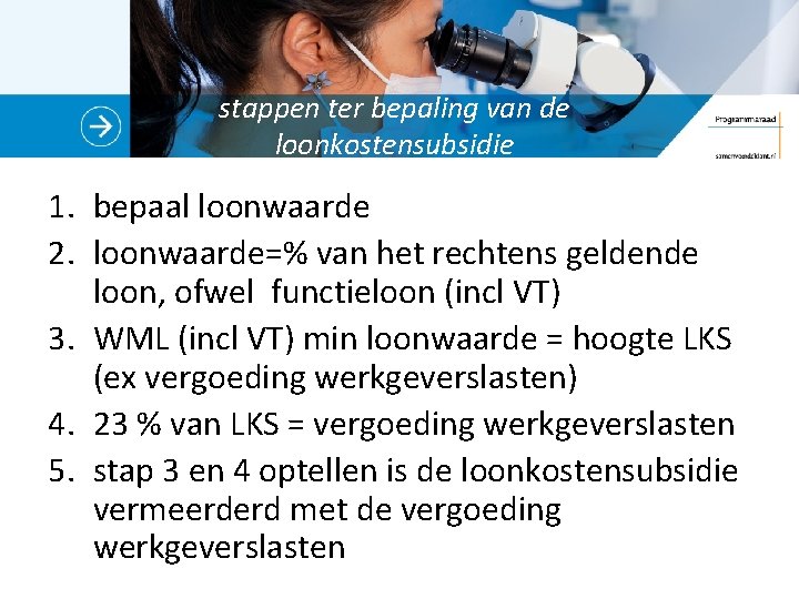 stappen ter bepaling van de loonkostensubsidie 1. bepaal loonwaarde 2. loonwaarde=% van het rechtens