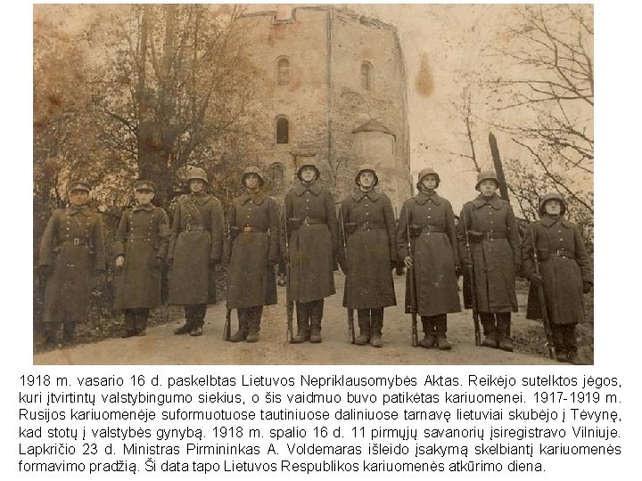 1918 m. vasario 16 d. paskelbtas Lietuvos Nepriklausomybės Aktas. Reikėjo sutelktos jėgos, kuri įtvirtintų