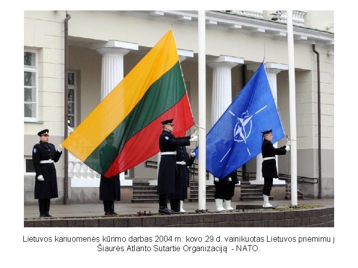 Lietuvos kariuomenės kūrimo darbas 2004 m. kovo 29 d. vainikuotas Lietuvos priėmimu į Šiaurės