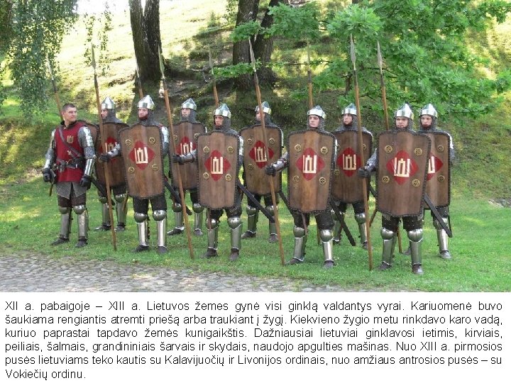 XII a. pabaigoje – XIII a. Lietuvos žemes gynė visi ginklą valdantys vyrai. Kariuomenė