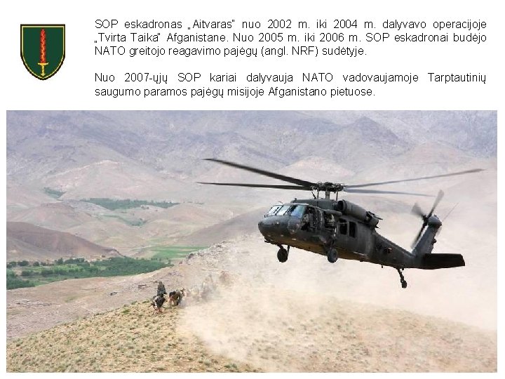 SOP eskadronas „Aitvaras“ nuo 2002 m. iki 2004 m. dalyvavo operacijoje „Tvirta Taika“ Afganistane.