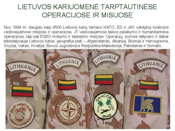LIETUVOS KARIUOMENĖ TARPTAUTINĖSE OPERACIJOSE IR MISIJOSE Nuo 1994 m. daugiau kaip 4500 Lietuvos karių