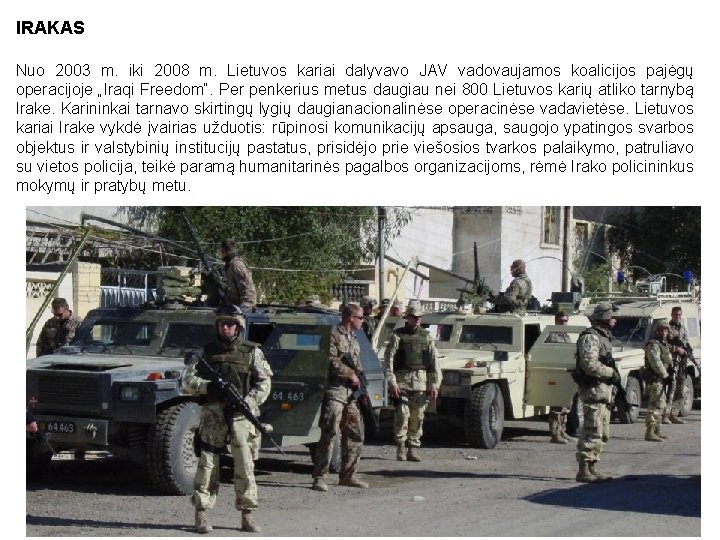 IRAKAS Nuo 2003 m. iki 2008 m. Lietuvos kariai dalyvavo JAV vadovaujamos koalicijos pajėgų