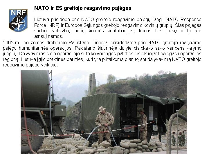 NATO ir ES greitojo reagavimo pajėgos Lietuva prisideda prie NATO greitojo reagavimo pajėgų (angl.