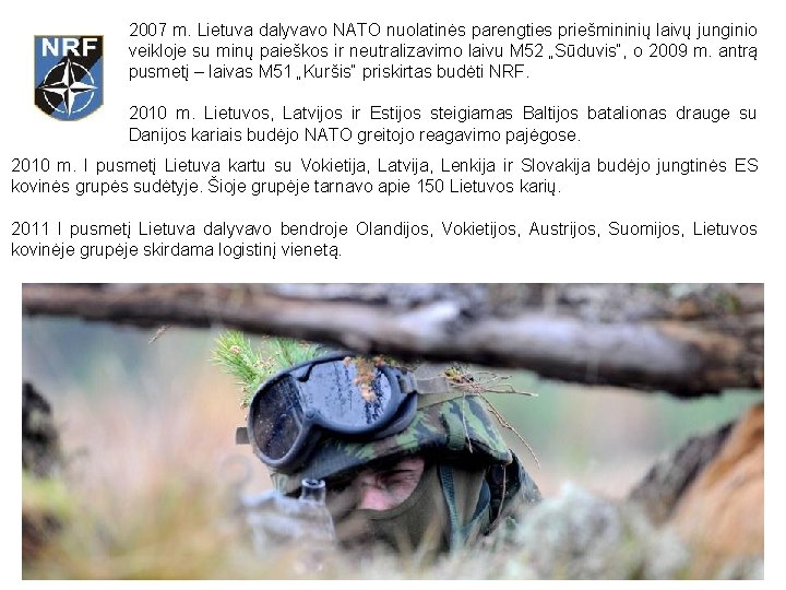 2007 m. Lietuva dalyvavo NATO nuolatinės parengties priešmininių laivų junginio veikloje su minų paieškos