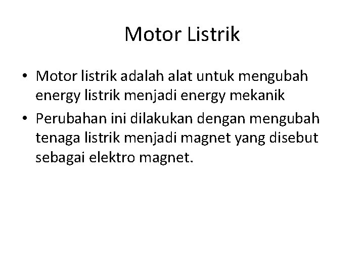 Motor Listrik • Motor listrik adalah alat untuk mengubah energy listrik menjadi energy mekanik