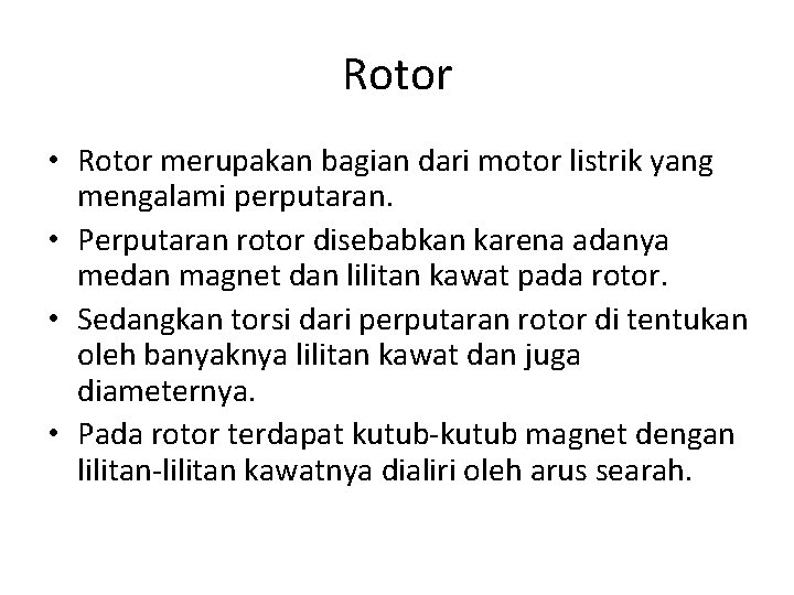 Rotor • Rotor merupakan bagian dari motor listrik yang mengalami perputaran. • Perputaran rotor